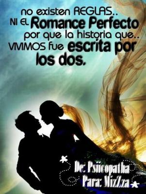 no existen reglas ni el romance perfecto, porque la historia que vivimos fue escrita por los DOS&#9829;